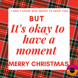 Christmas Time Isn't Always a Happy Time And That's Okay