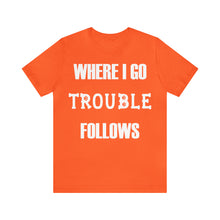 Where I Go Trouble Follows Dog Parent T-shirt