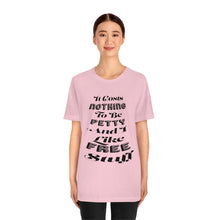 It Costs Nothing To Be Petty T-shirt