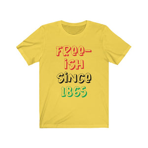 Free-ish Since 1865 Juneteenth T-shirt Bubble