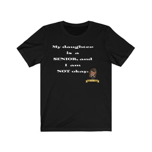 My Daughter Is A Senior and I Am Not Okay Sentence Case T-shirt