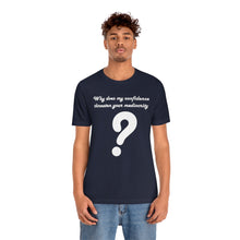 Why Does My Confidence Threaten Your Mediocrity Question Mark T-shirt?