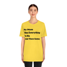 My Mom Was Everything To Me T-shirt