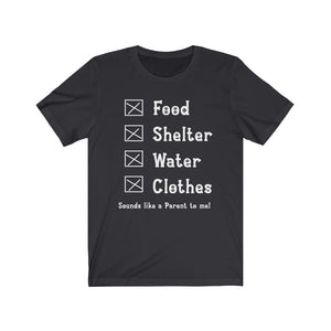 Food Shelter Water Clothes Sounds Like A Parent To Me - White Font T-shirt