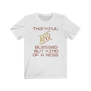 Thankful And Blessed Kind of A Mess T-shirt