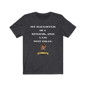 My Daughter Is A Senior And I Am Not Okay CAPS T-shirt