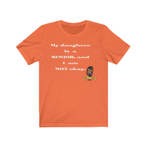 My Daughter Is A Senior and I Am Not Okay Sentence Case T-shirt