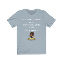 My Daughter Is A Senior And I Am Not Okay CAPS T-shirt