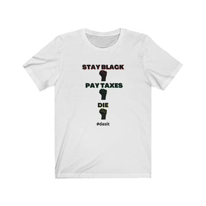 Stay Black. Pay Taxes. Die. Dasit T-shirt