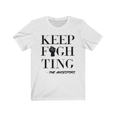 Large Font Keep Fighting, Signed The Ancestors T-shirt