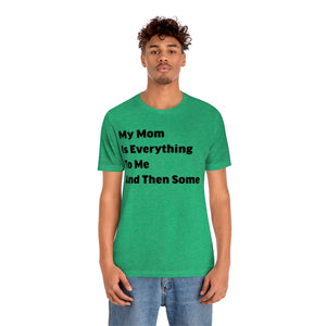 Black Lettering My Mom Is Everything To Me T-shirt