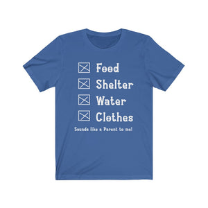 Food Shelter Water Clothes Sounds Like A Parent To Me - White Font T-shirt