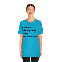 Black Lettering My Mom Is Everything To Me T-shirt