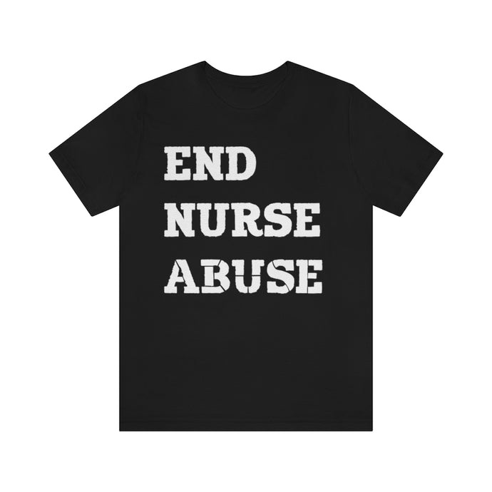 End Nurse Abuse T-shirt