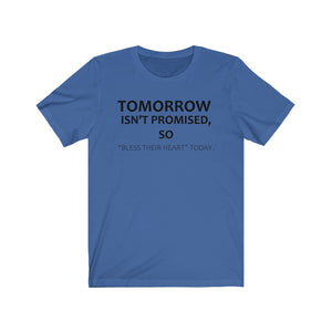 Tomorrow Isn't Promised So "Bless Their Heart" Today T-shirt