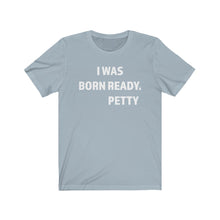 I Was Born Petty T-shirt
