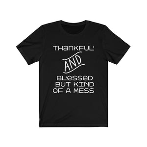 White Thankful and Blessed But Kind of a Mess T-shirt