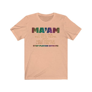 Ma'am Stop Playing With Me T-shirt