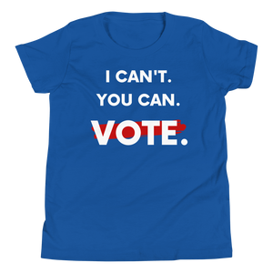 I Can't. You Can. Vote. Youth T-Shirt