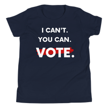 I Can't. You Can. Vote. Youth T-Shirt