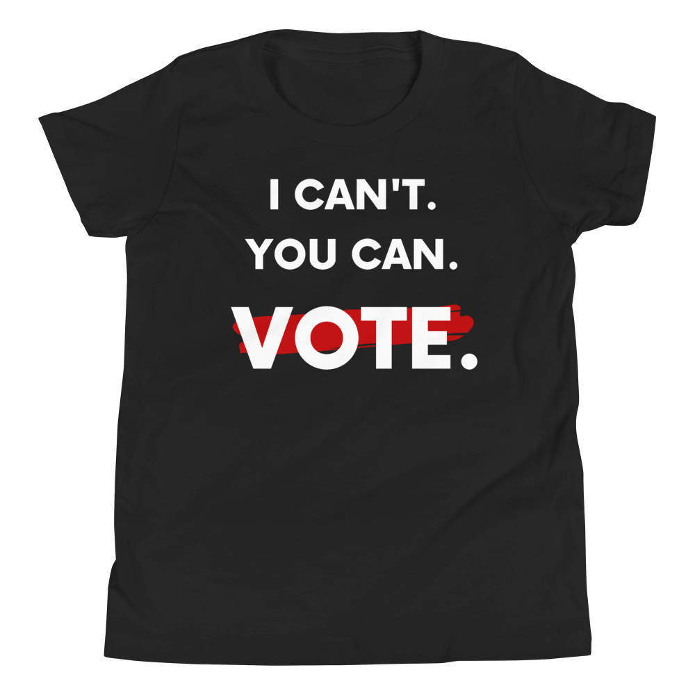 I Can't. You Can. Vote. Youth T-Shirt